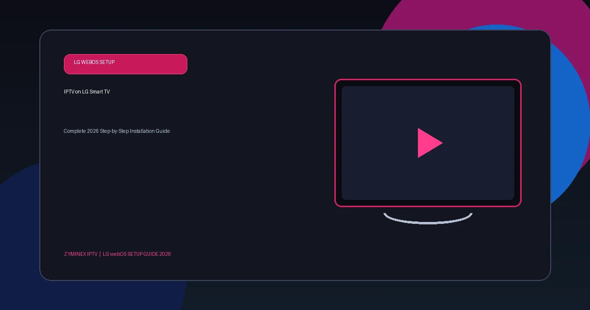 How to Set Up IPTV on LG Smart TV in 2026: Complete Guide